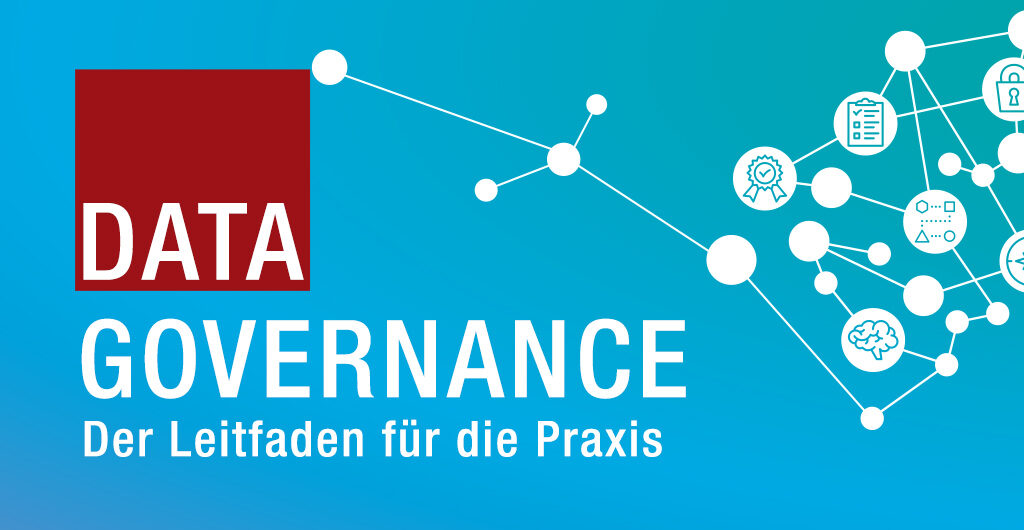 Data Governance - Der Leitfaden für die Praxis
