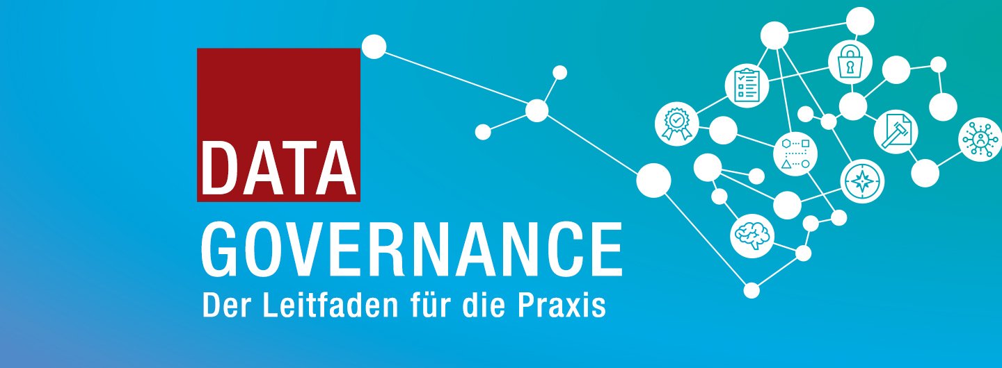 Data Governance - Der Leitfaden für die Praxis